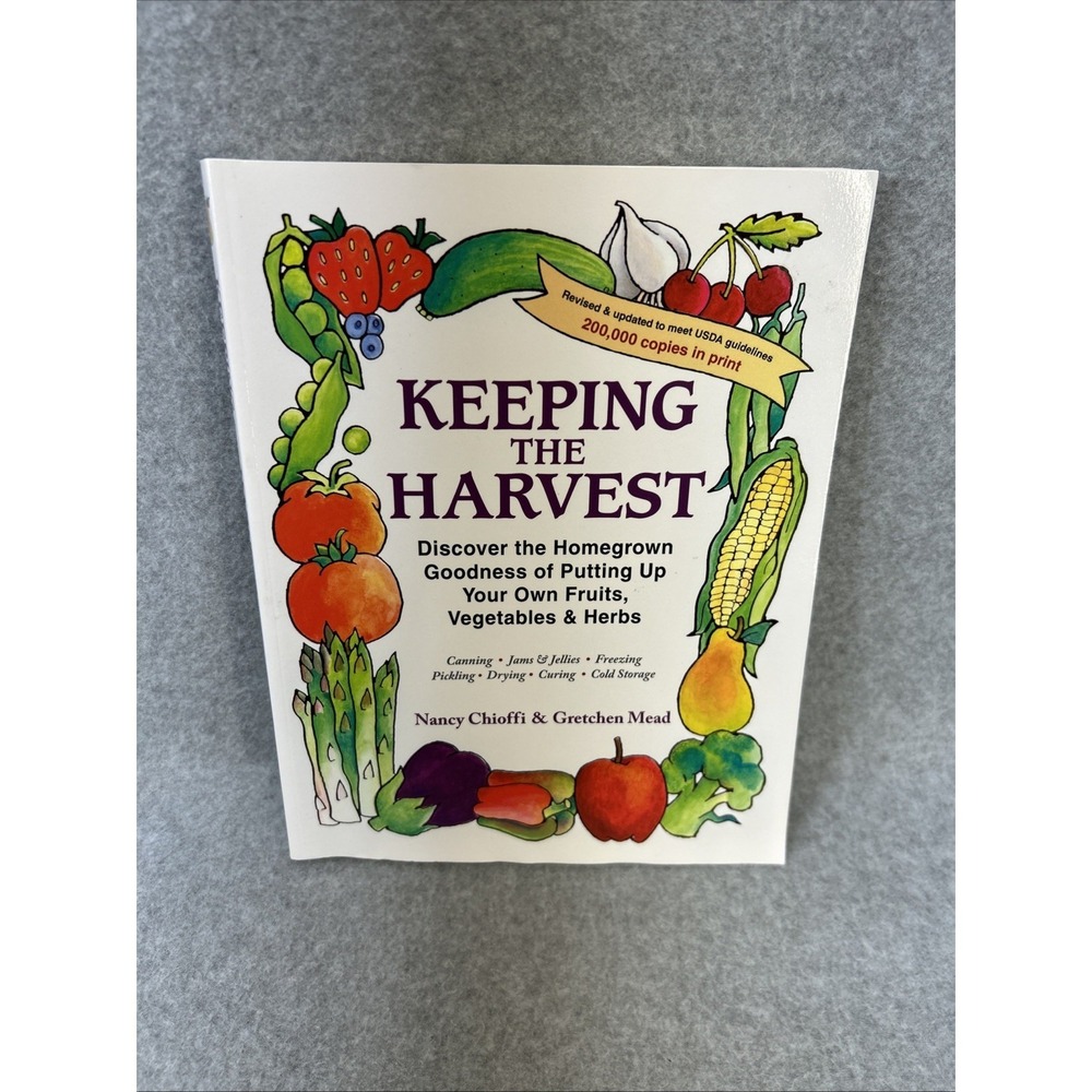 Keeping the Harvest : Discover the Homegrown Goodness of Putting up Your Own...